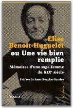 Elise Benoit-Huguelet, ou Une vie bien remplie: mémoires d'une sage-femme du XIXe siècle