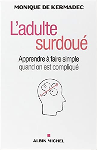 L'adulte  surdoué: apprendre à faire simple quand on est compliqué