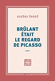 Brûlant était le regard de Picasso