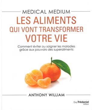 Les aliments qui vont transformer votre vie: comment éviter ou soigner les maladies grâce aux pouvoirs des superaliments