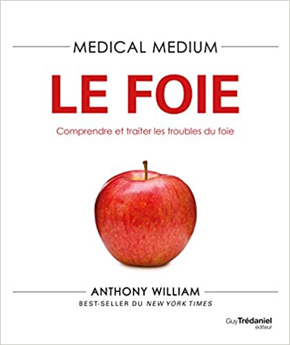 Medical medium: le foie: comprendre et traiter les troubles du foie