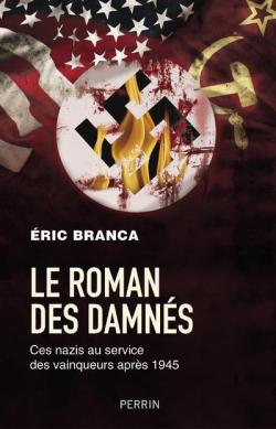 Le roman des damnés: ces nazis au service des vainqueurs après 1945