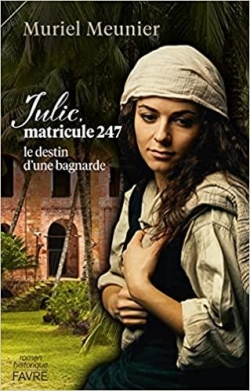 Julie, matricule 247: le destin d'une bagnarde