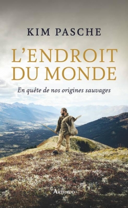 L'endroit du monde: en quête de nos origines sauvages