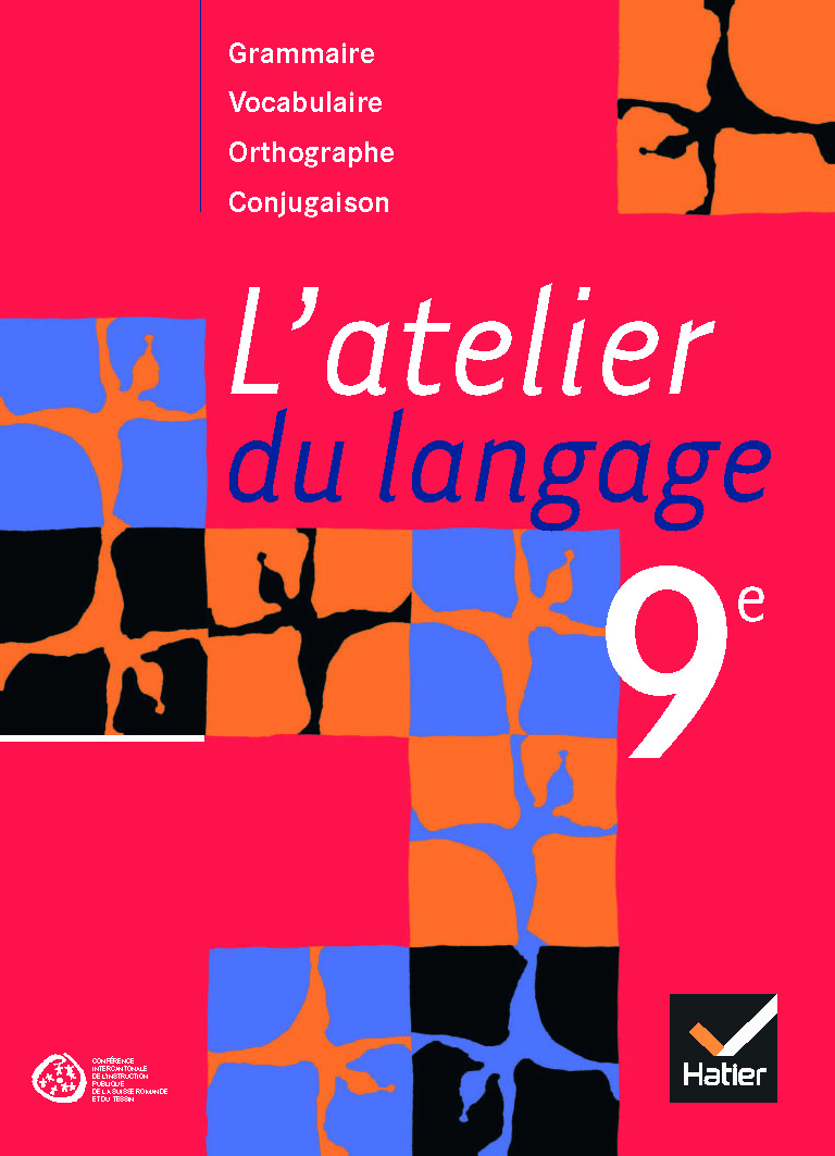 9e- Français - L'atelier du langage: Grammaire, Vocabulaire, Orthographe, Conjugaison - Livre de l'élève