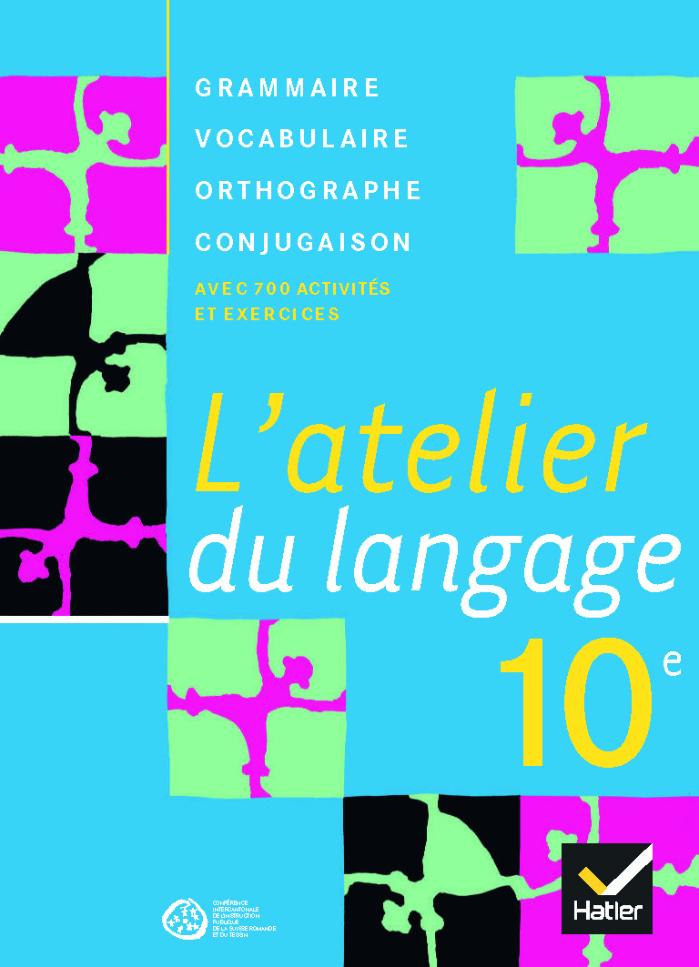 10e- Français - L'atelier du langage: Grammaire, Vocabulaire, Orthographe, Conjugaison - Livre de l'élève