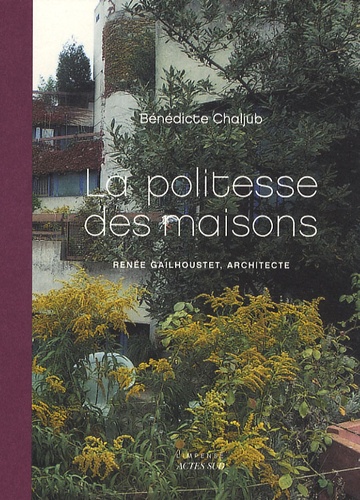 La politesse des maisons: Renée Gailhoustet, architecte