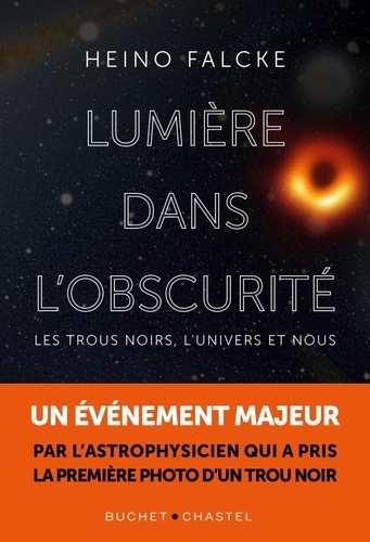 Lumière dans l'obscurité: les trous noirs, l'univers et nous