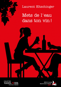 Mets de l'eau dans ton vin !: [une enquête de l’inspecteur Jean-Bernard Brun]