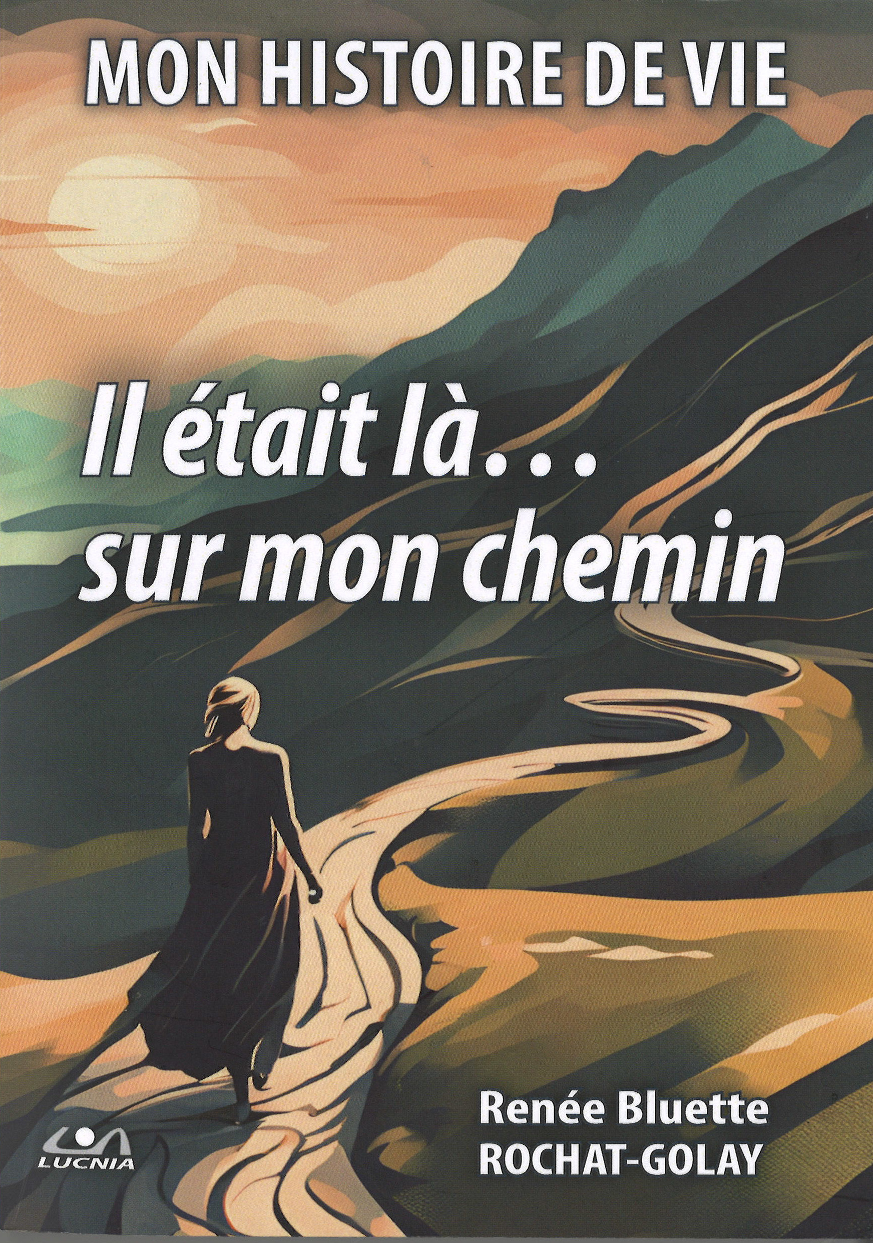 Mon histoire de vie: il était là...sur mon chemin