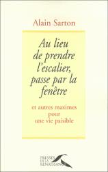 Au lieu de prendre l'escalier, passe par la fenêtre: et autres maximes pour une vie paisible