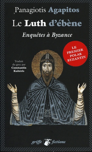 Le Luth d'ébène:enquêtes à Byzance:[une enquête de Léon le protospathaire]