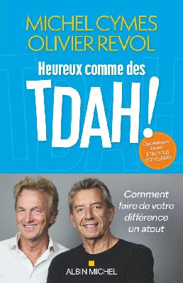 Heureux comme des TDAH !: comment faire de votre différence un atout