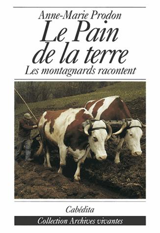 Le pain de la terre: les montagnards racontent