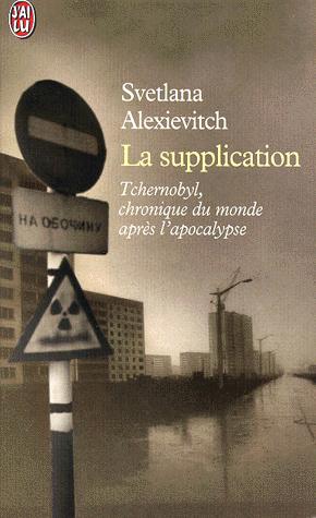 La supplication: Tchernobyl, chroniques du monde après l'apocalypse