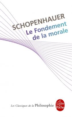 Le fondement de la morale: mémoire non couronné par la société royale des sciences de Danemark à Copenhague le 30 janvier 1840