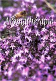 Aromathérapie: traitement des maladies par les essences des plantes