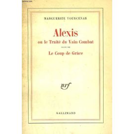 Alexis ou Le traité du vain combat ; suivi de, Le coup de grâce