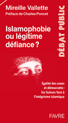 Islamophobie ou légitime défiance ?: égalité des sexes et démocratie: les Suisses face à l'intégrisme islamique