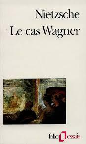 Le cas Wagner ; (suivi de) Nietzsche contre Wagner: [Nietzsche contra Wagner 1888-1889]