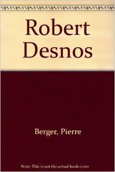Robert Desnos: une étude par Pierre Berger [avec] oeuvres choisies, bibliographie, dessins, portraits, fac-similés.