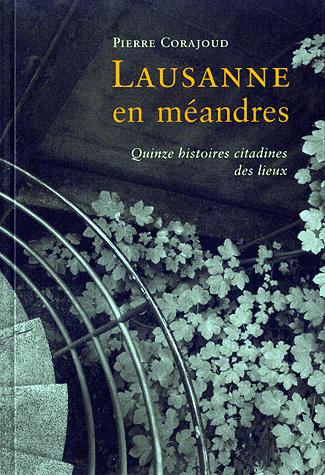 Lausanne en méandres: quinze histoires citadines des lieux: conté par un aventurier de poche