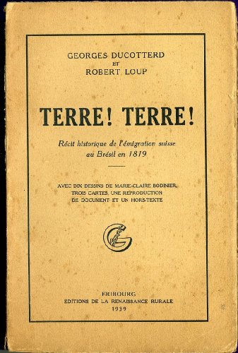 Terre! Terre!: récit historique de l'émigration suisse au Brésil en 1819