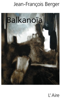 Balkanoïa: récit