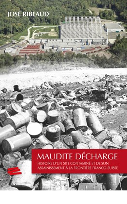 Maudite décharge: histoire d'un site contaminé et de son assainissement à la frontière franco-suisse