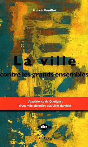 La ville contre les grands ensembles: l'expérience de Quetigny: d'une ville pionnière aux villes durables