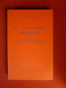 Çrî Aurobindo: philosophe du yoga intégral