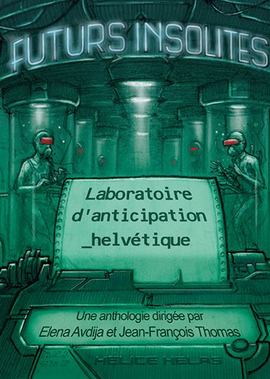 Futurs insolites: laboratoire d'anticipation helvétique