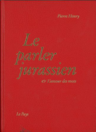 Le parler jurassien & [et] l'amour des mots: tome 1