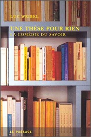 Une thèse pour rien: la comédie du savoir