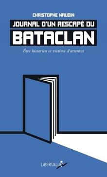 Journal d’un rescapé du Bataclan: historien et victime d'attentat