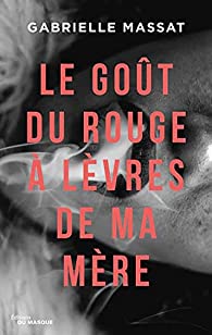 Le goût du rouge à lèvres de ma mère