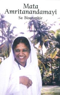 Mata Amritanandamayi: la mère de la béatitude immortelle: sa biographie